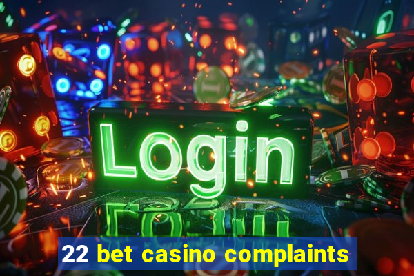 22 bet casino complaints