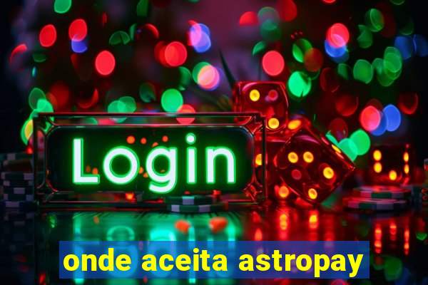 onde aceita astropay