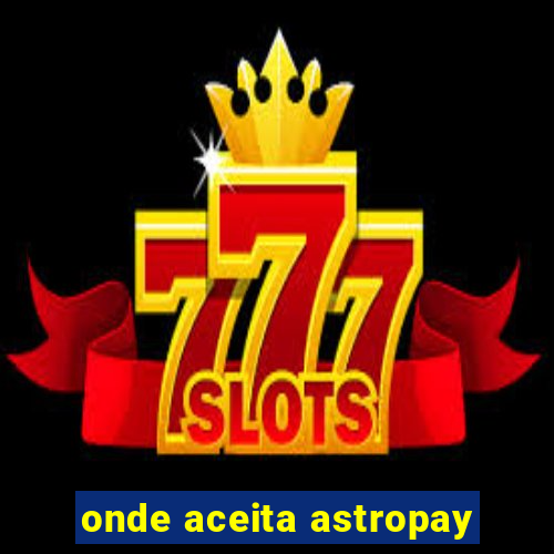 onde aceita astropay