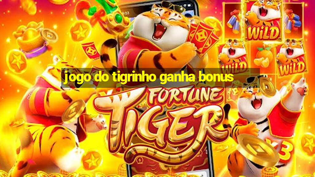 jogo do tigrinho ganha bonus