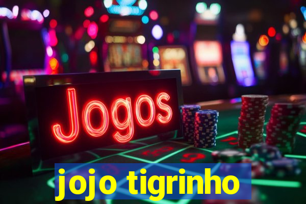 jojo tigrinho