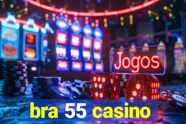 bra 55 casino