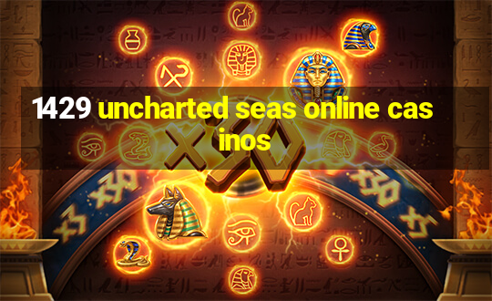 1429 uncharted seas online casinos