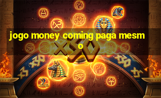 jogo money coming paga mesmo