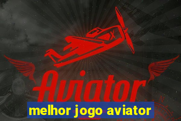 melhor jogo aviator