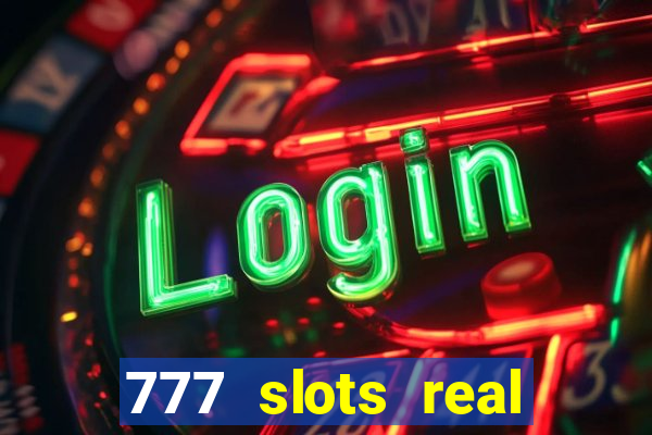 777 slots real casino online