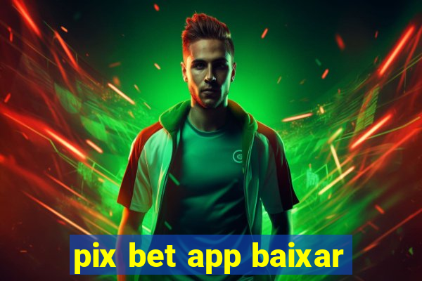 pix bet app baixar