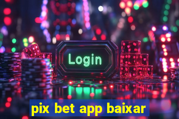 pix bet app baixar