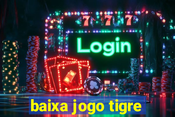 baixa jogo tigre