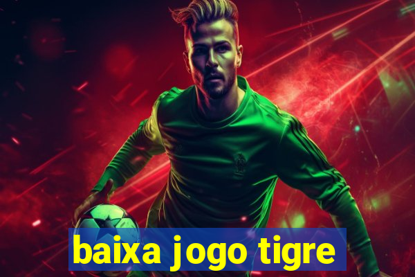 baixa jogo tigre