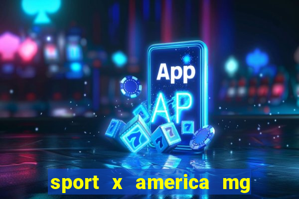 sport x america mg onde assistir