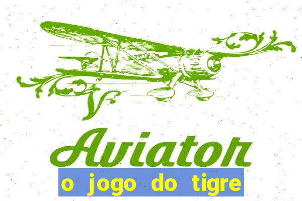 o jogo do tigre realmente paga