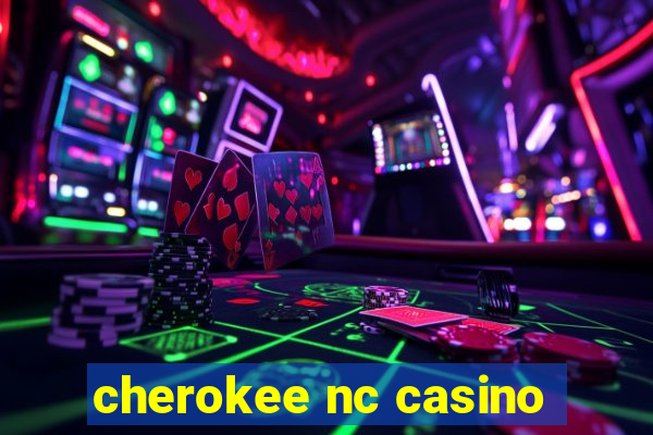 cherokee nc casino