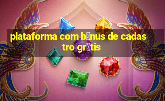 plataforma com b么nus de cadastro gr谩tis