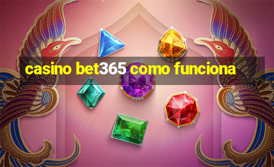 casino bet365 como funciona