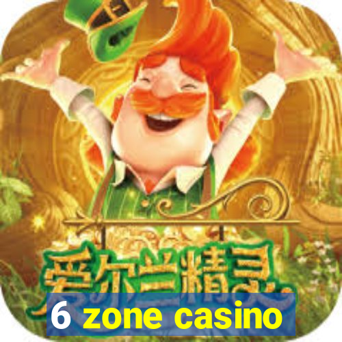 6 zone casino