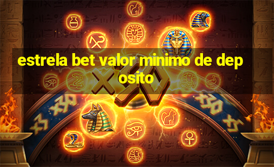 estrela bet valor minimo de deposito