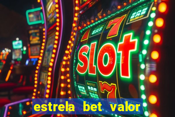 estrela bet valor minimo de deposito