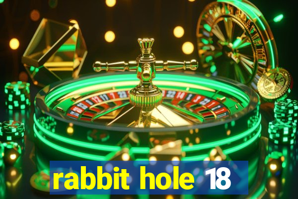 rabbit hole 18