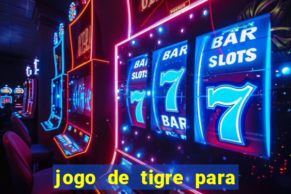 jogo de tigre para ganhar dinheiro