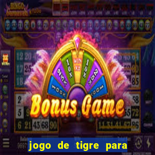 jogo de tigre para ganhar dinheiro