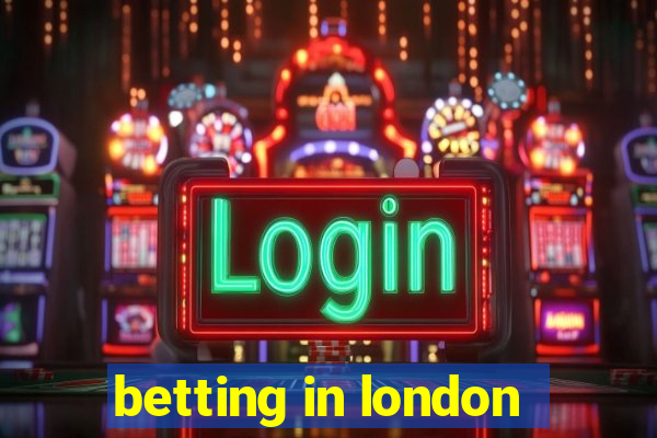 betting in london