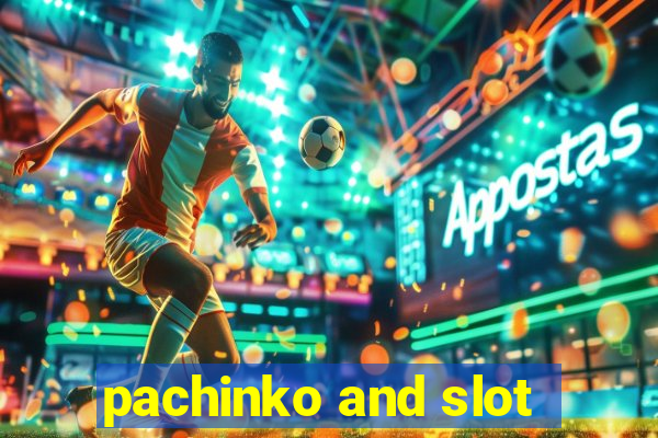 pachinko and slot