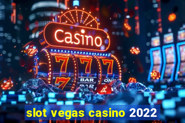 slot vegas casino 2022