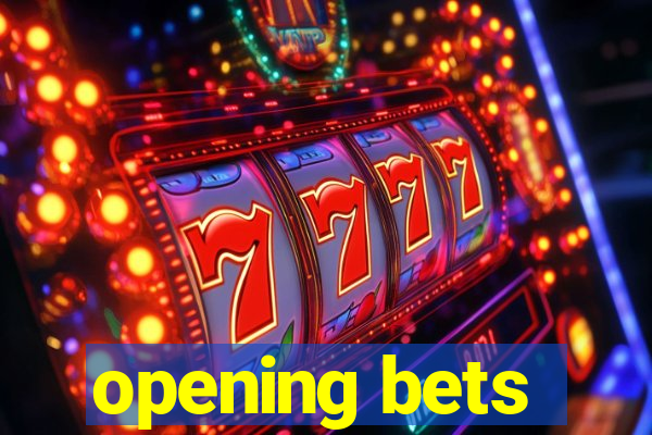 opening bets