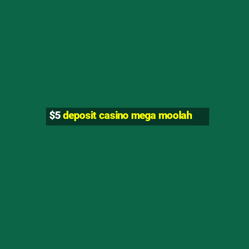 $5 deposit casino mega moolah