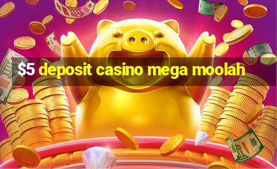 $5 deposit casino mega moolah