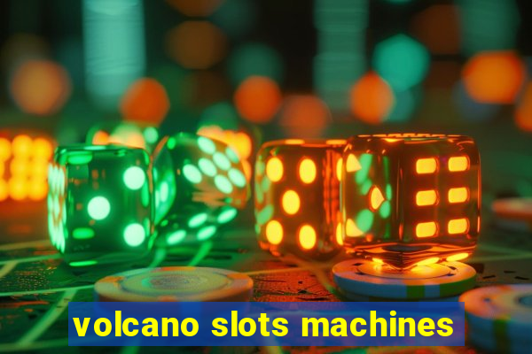 volcano slots machines