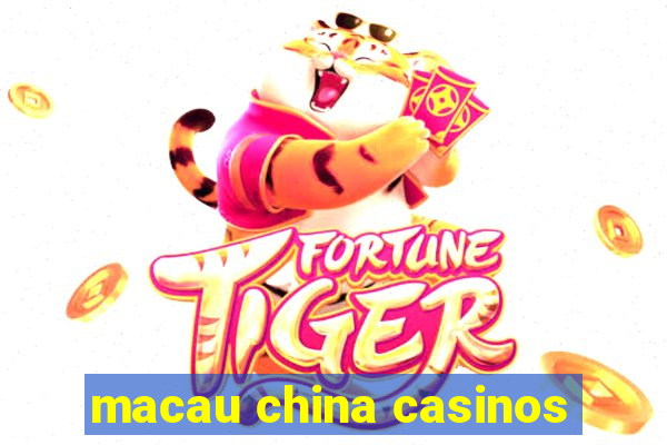 macau china casinos