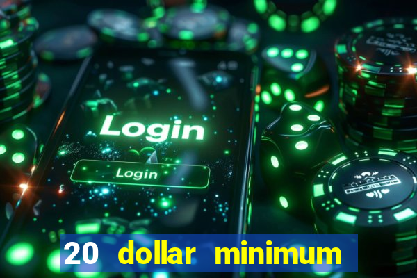 20 dollar minimum deposit casino