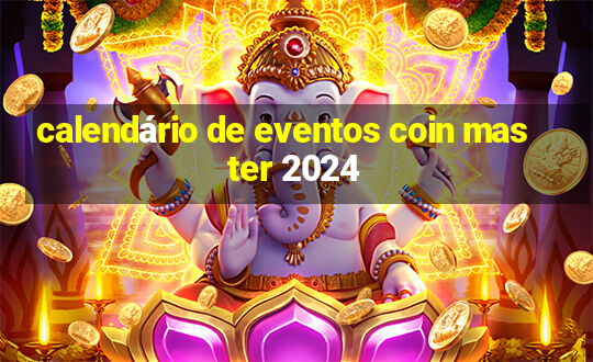 calendário de eventos coin master 2024