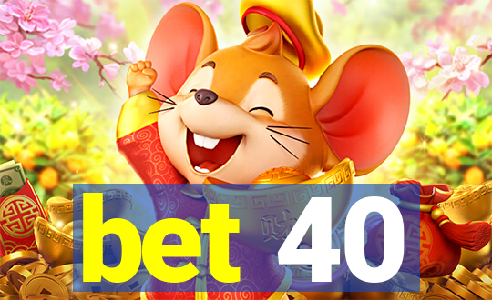 bet 40