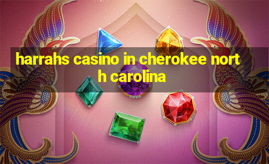 harrahs casino in cherokee north carolina