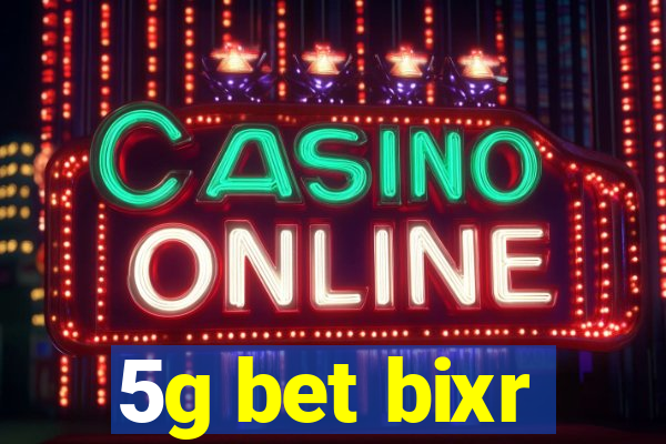 5g bet bixr