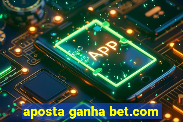 aposta ganha bet.com