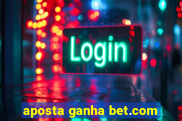 aposta ganha bet.com