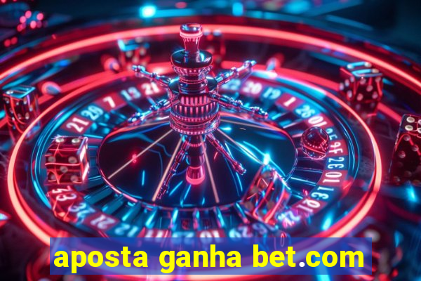 aposta ganha bet.com