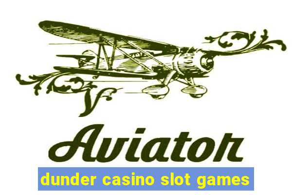 dunder casino slot games