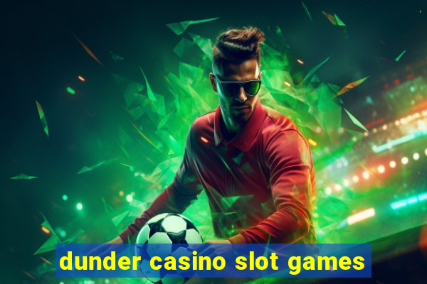 dunder casino slot games