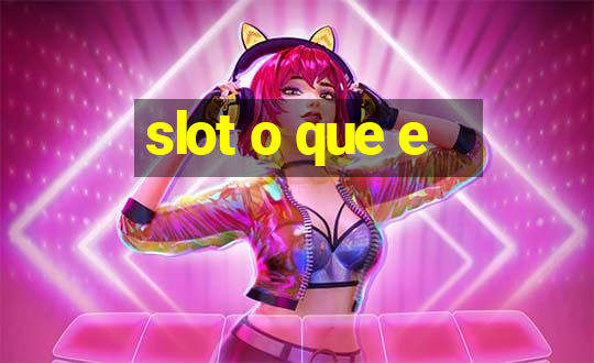 slot o que e