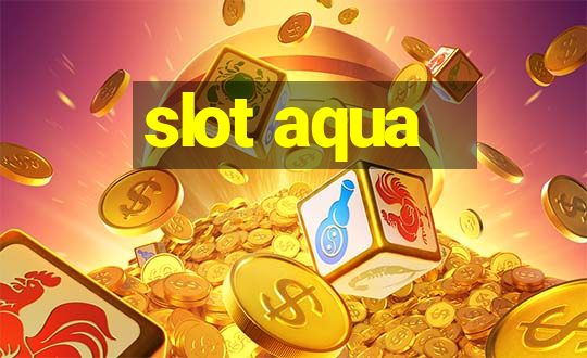 slot aqua