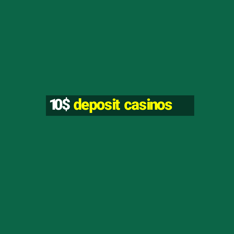 10$ deposit casinos