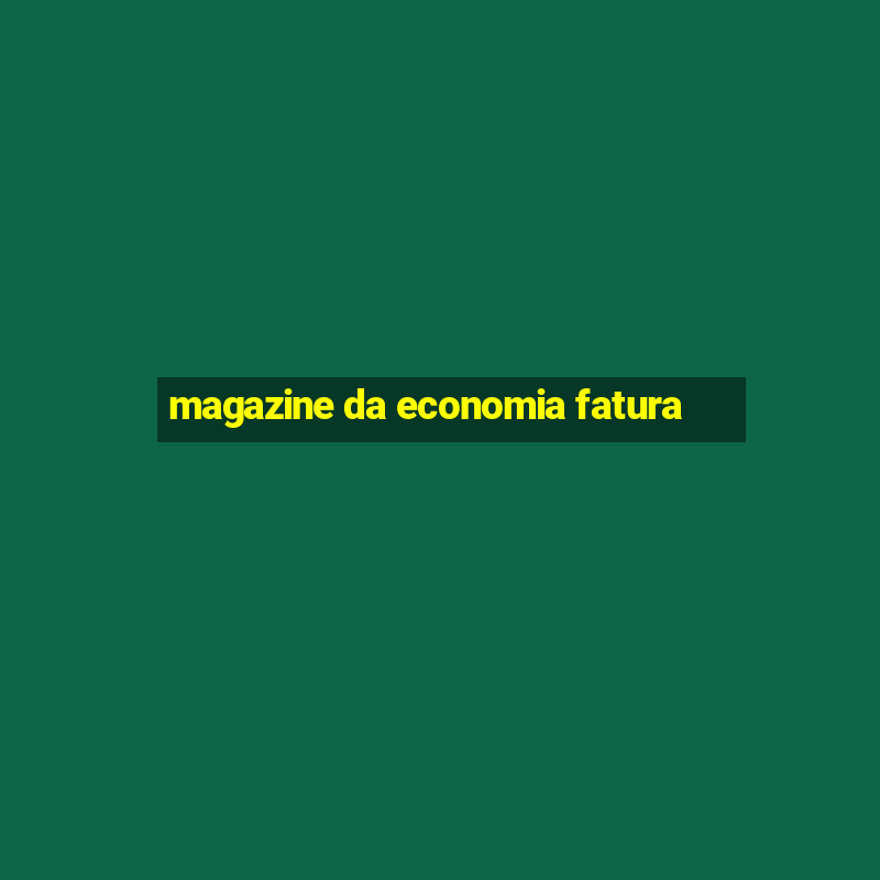 magazine da economia fatura