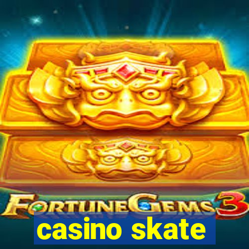 casino skate