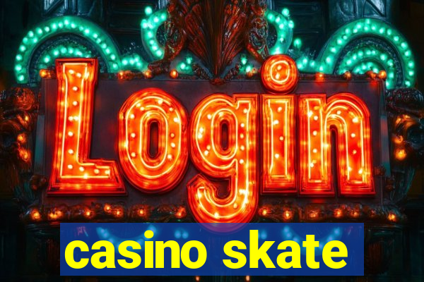 casino skate