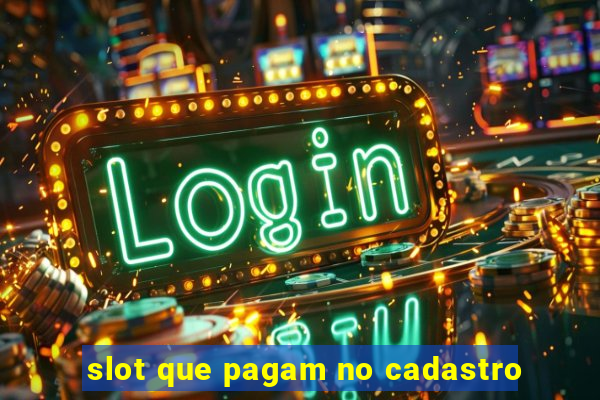 slot que pagam no cadastro